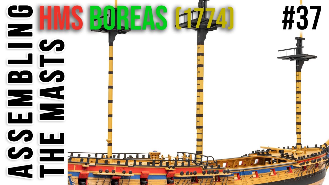 Restoration & Upgrading of the HMS BOREAS (1774) model #37 - ASSEMBLING the MASTS