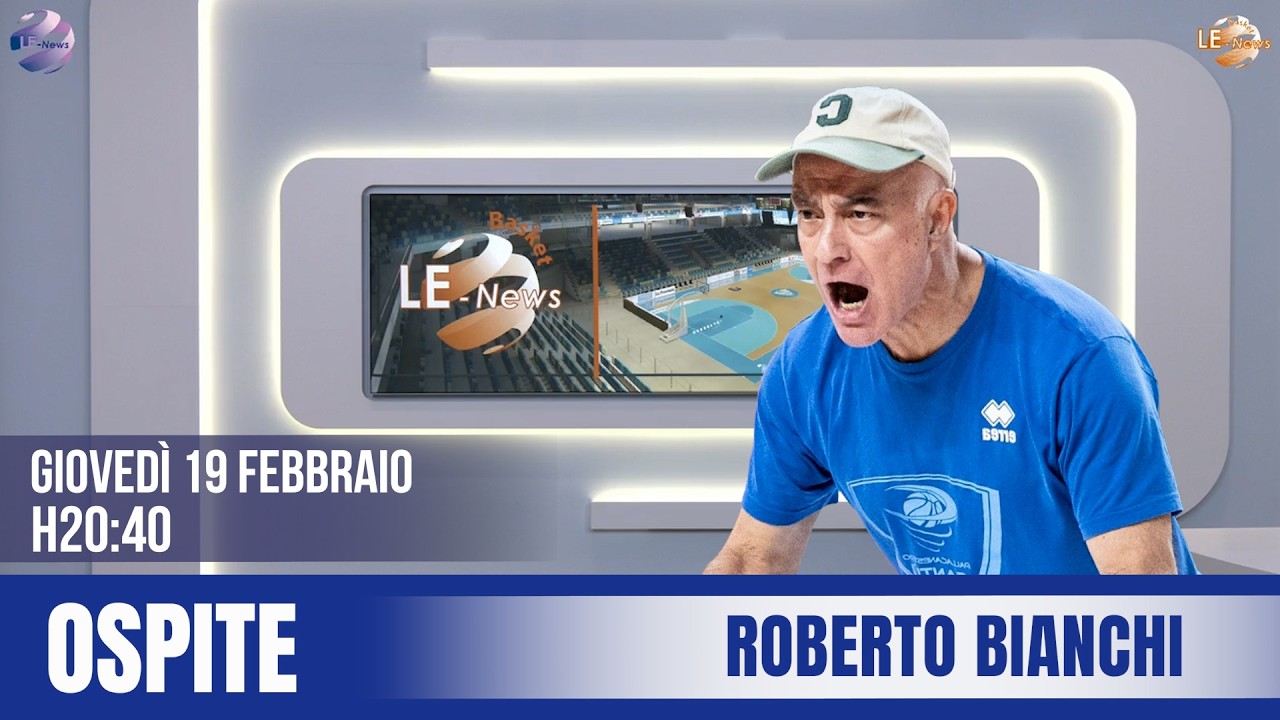 LE-Basket News | Ospite: ROBERTO BIANCHI