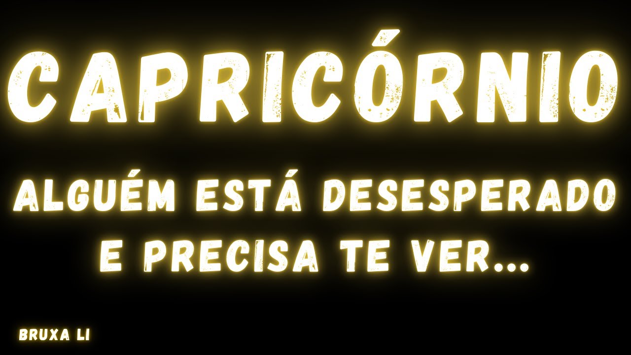 CAPRICÓRNIO♑ ALGUÉM ESTÁ DESESPERADO E PRECISA TE VER