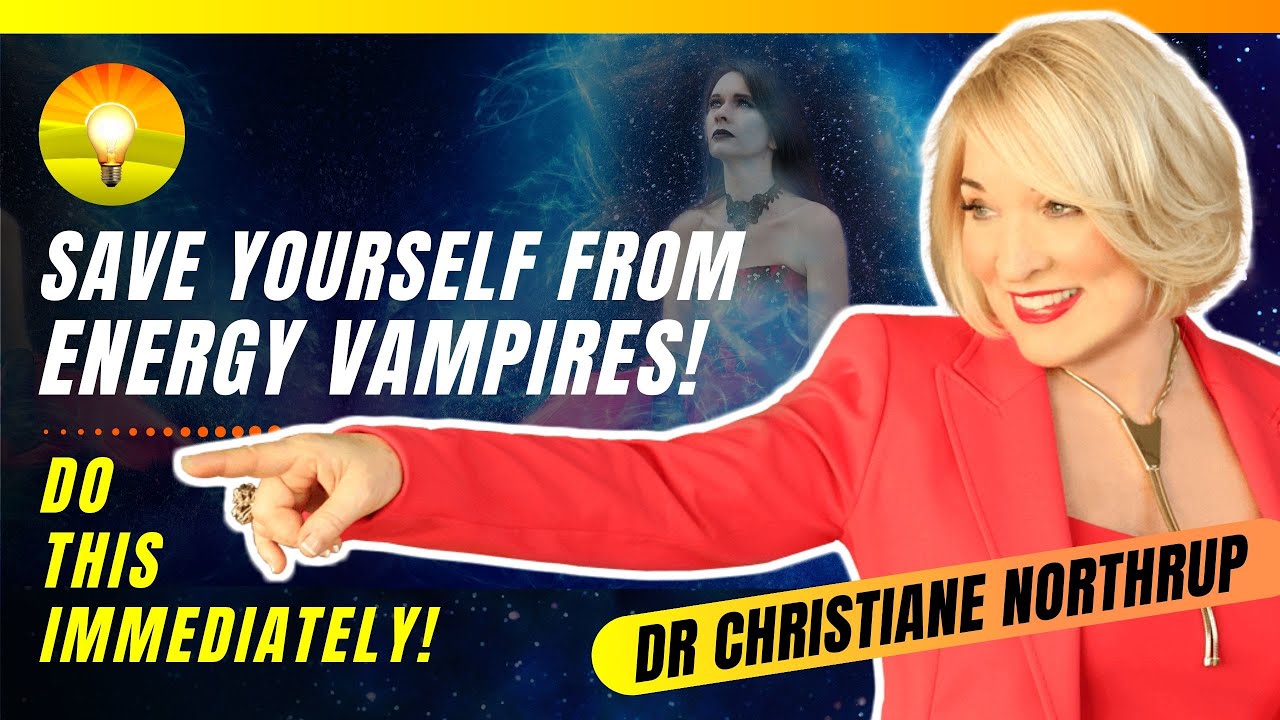 Psychic Vampires! Key Steps to Spot & Shield Yourself from Energy Vampires! Dr. Christiane Northrup