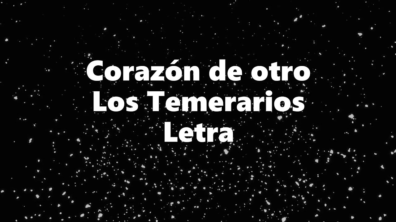 Corazón de otro - Los Temerarios - Letra 🎶, *corazón de otro *letra