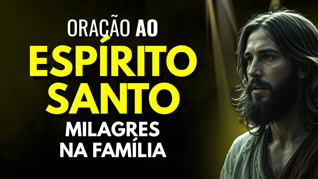 ESPÍRITO SANTO ENTRE NA MINHA CASA AGORA E FAZ MILAGRE NA MINHA FAMÍLIA
