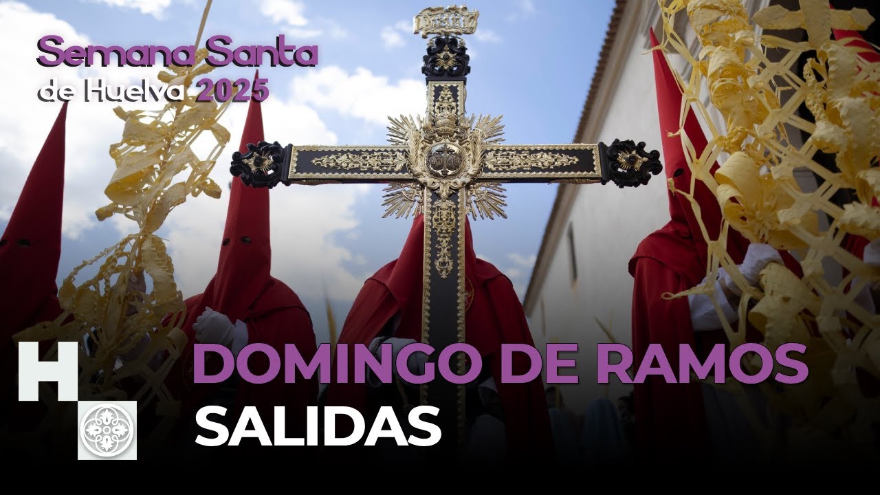 DOMINGO DE RAMOS SALIDAS - SEMANA SANTA DE HUELVA 2025