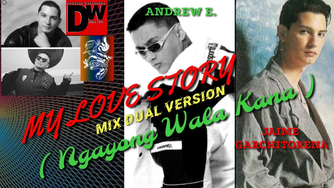 MY LOVE STORY ( NGAYONG WALA KANA ) REMIX / ANDREW E. & JAIME GARCHITORENA / CREATED BY U3P VIDZ