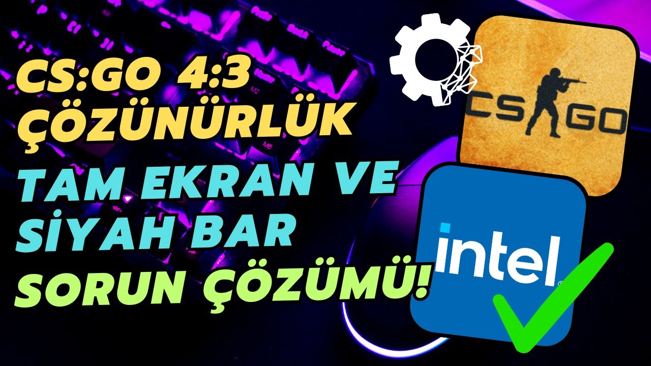 CS:GO 4 3 Tam Ekran Siyah Bar Sorunu Çözümü! İntel Grafik Birimleri İçin Tam Ekran Siyah Bar Sorunu!