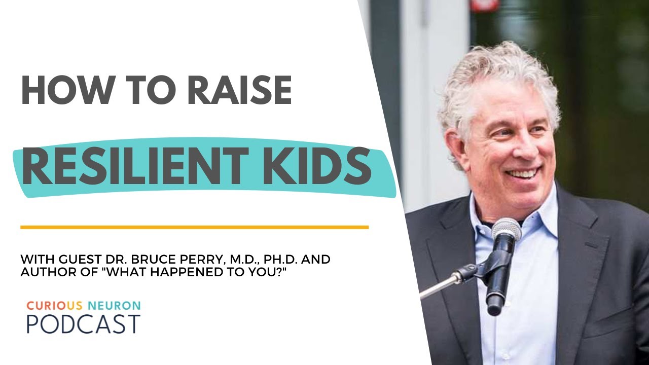 Dr. Bruce Perry: How to raise resilient children, work on yourself and better understand the brain