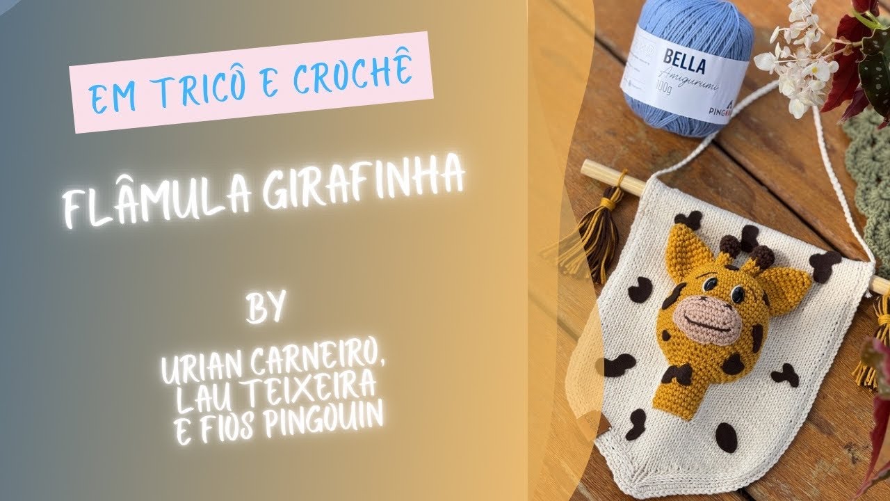 Flâmula da Girafa em crochê e tricô 