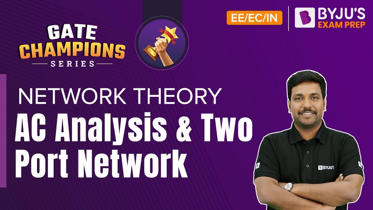 AC Analysis & Two Port Network | Network Theory | GATE 2023 EE/EC/IN Exam | BYJU'S GATE