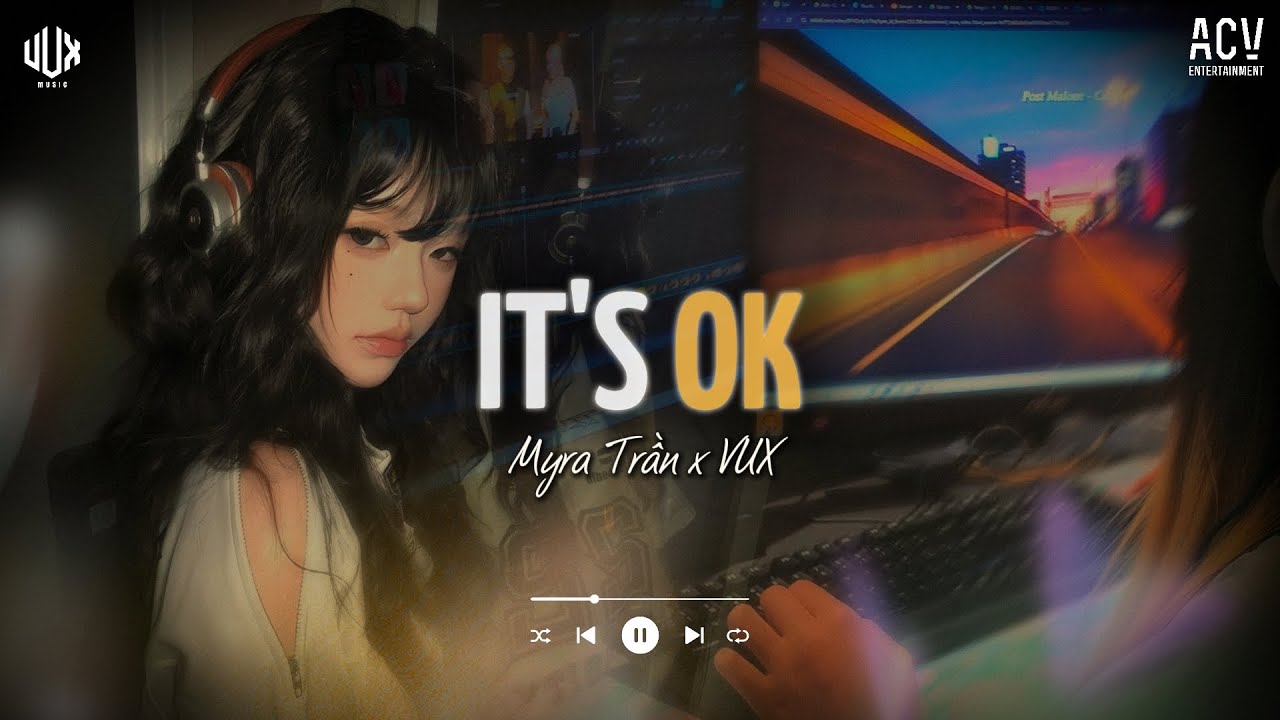 IT'S OK [Lofi] - Myra Trần x VUX | Đối Với Em Giờ Đ&acirc;y Th&igrave; Chẳng Quan Trọng | Lofi Lyrics