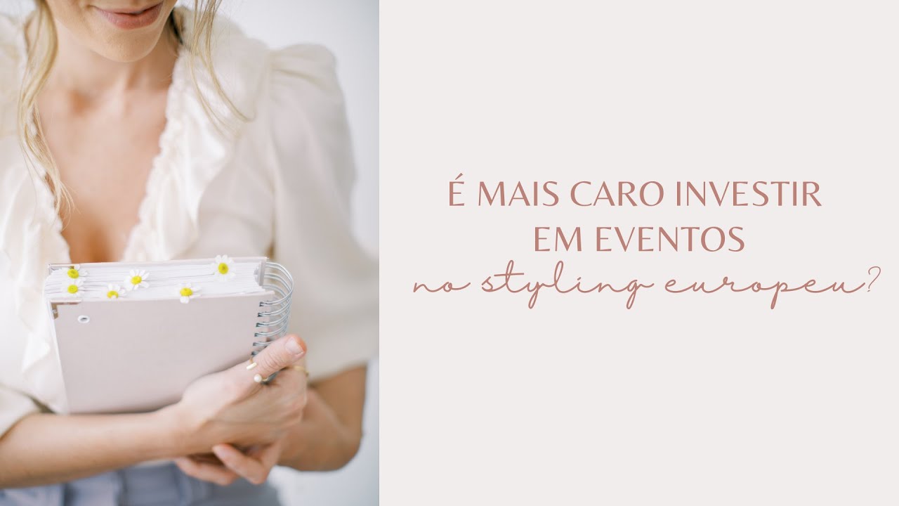 Investir em Eventos no Styling Europeu sai mais CARO? - Ana Toniolo