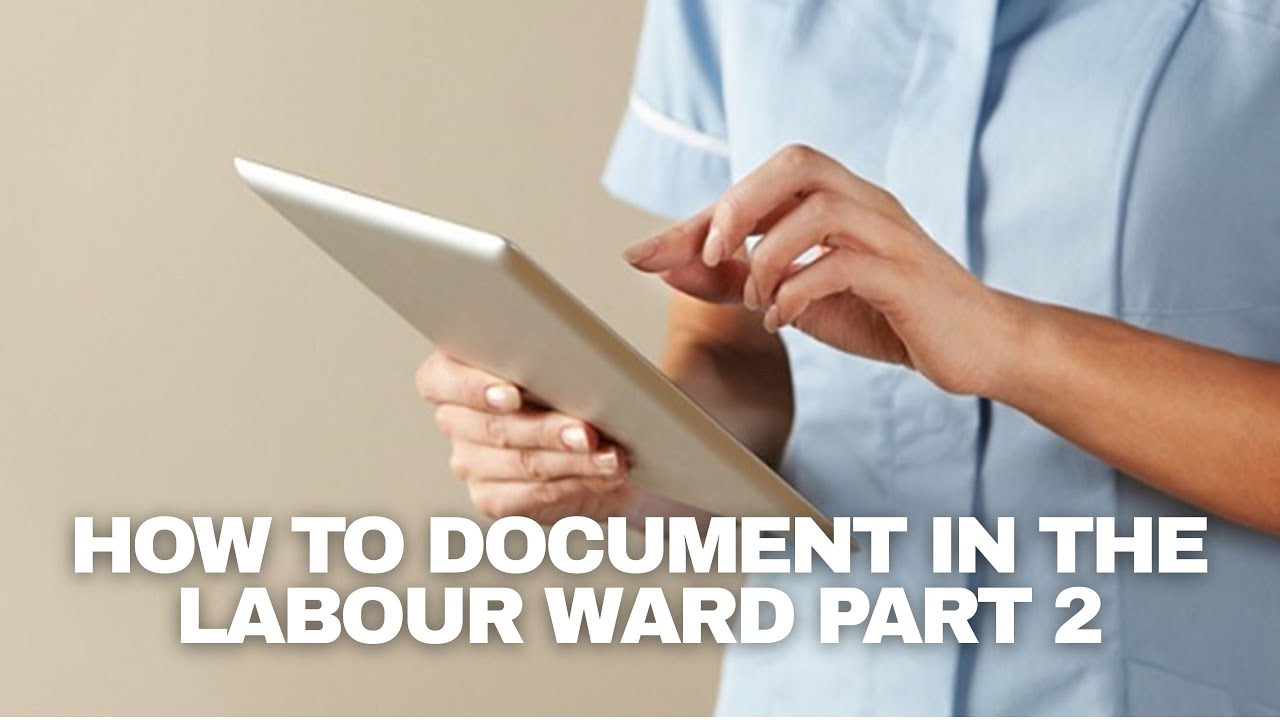 How to Document in the Labour Ward (Step-by-Step Guide) Part 2