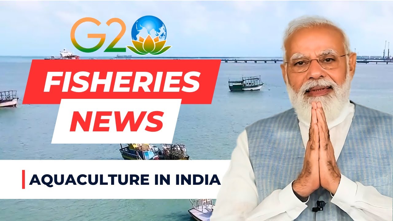 G20 India Fisheries - Indian Aquaculture News Update 2024