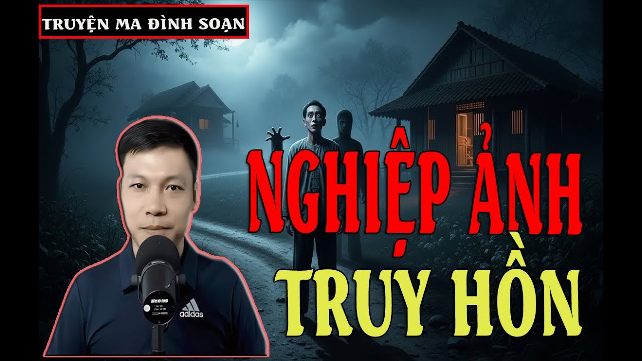 TRUYỆN MA ĐÌNH SOẠN :  NGHIỆP ẢNH TRUY HỒN - cực rợn và hãi