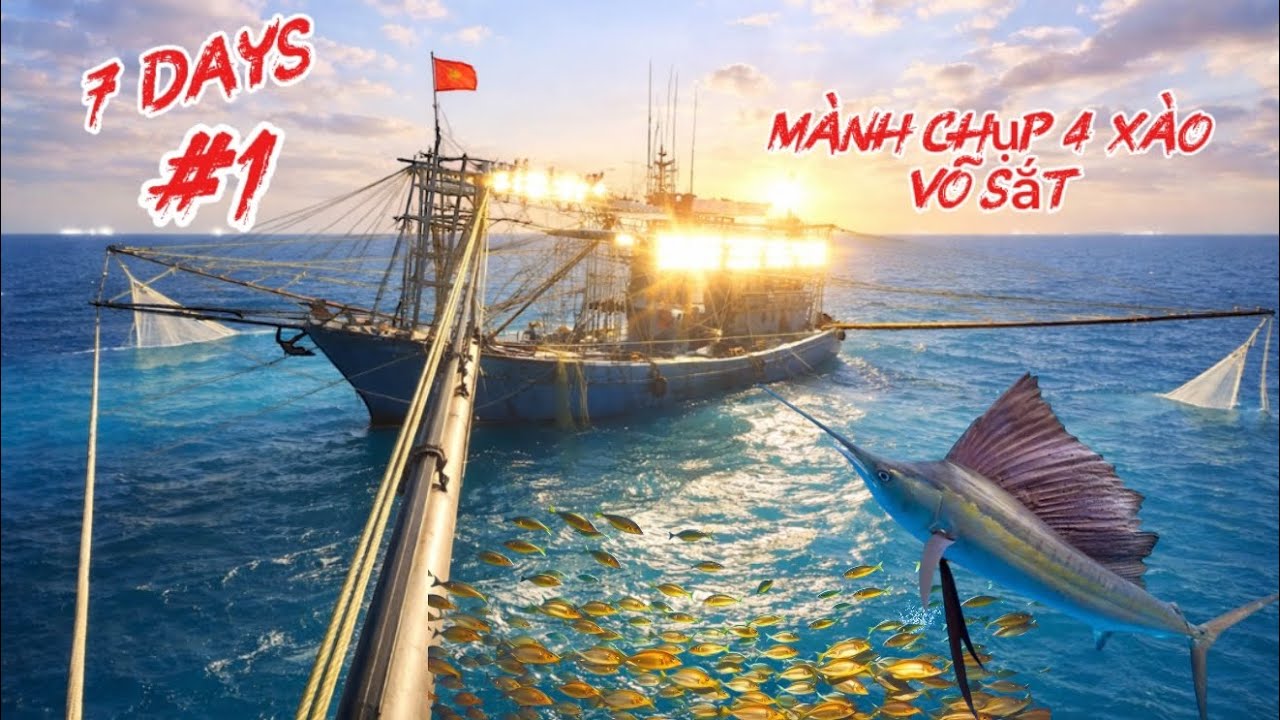 7 Ngày Hình trình trải nghiệm Mành chụp 4 xào võ sắt ra khơi | ngư dân đánh bắt thu về hàng tỉ đồng