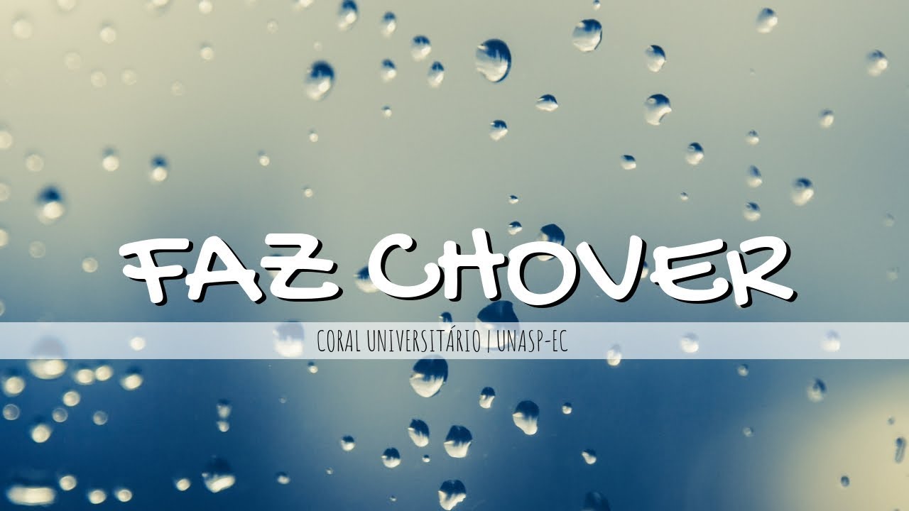 Faz chover - Coral Universitário - UNASP - EC