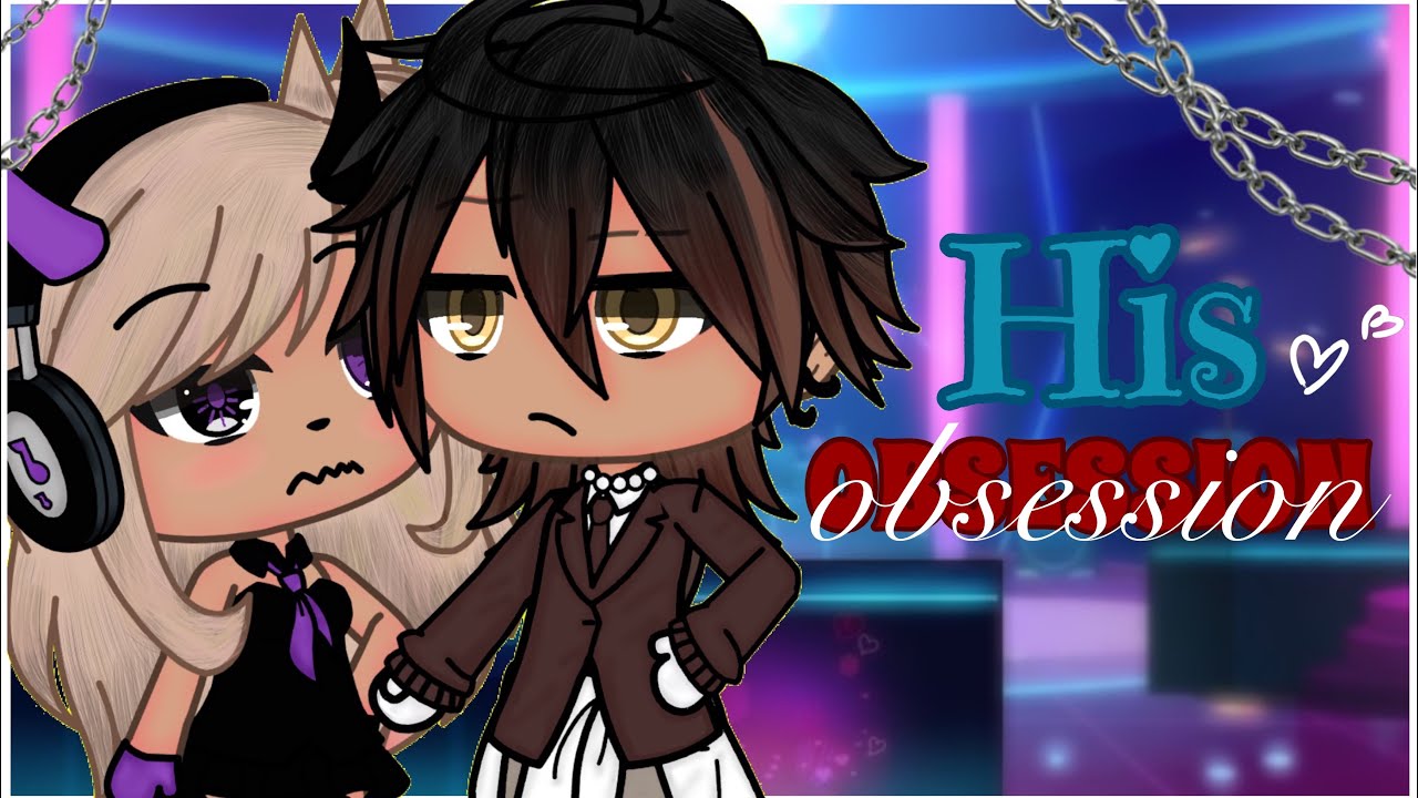 ✧ 𝗛𝗶𝘀 𝗢𝗯𝘀𝘀𝗲𝘀𝗶𝗼𝗻 ✧ •//GLMM\\ •| GachaLife MiniMovie |•