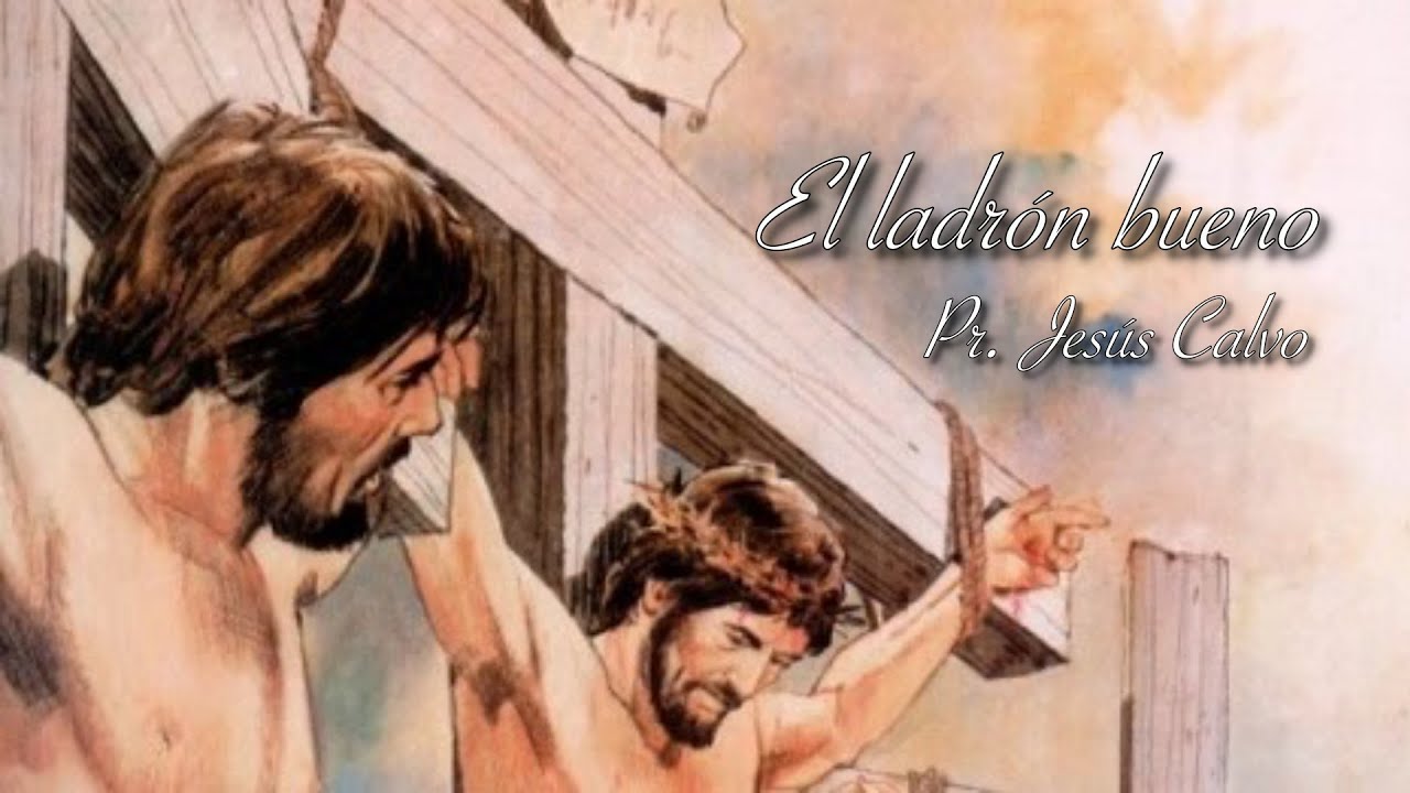 El ladrón bueno ¿ladrón?_Pr.Jesús Calvo