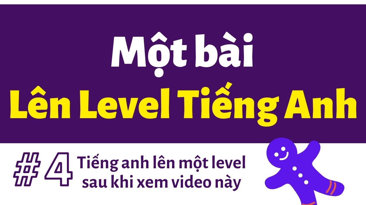 #4: Tiếng Anh Lên Một Level Sau Khi Xem Bài Này