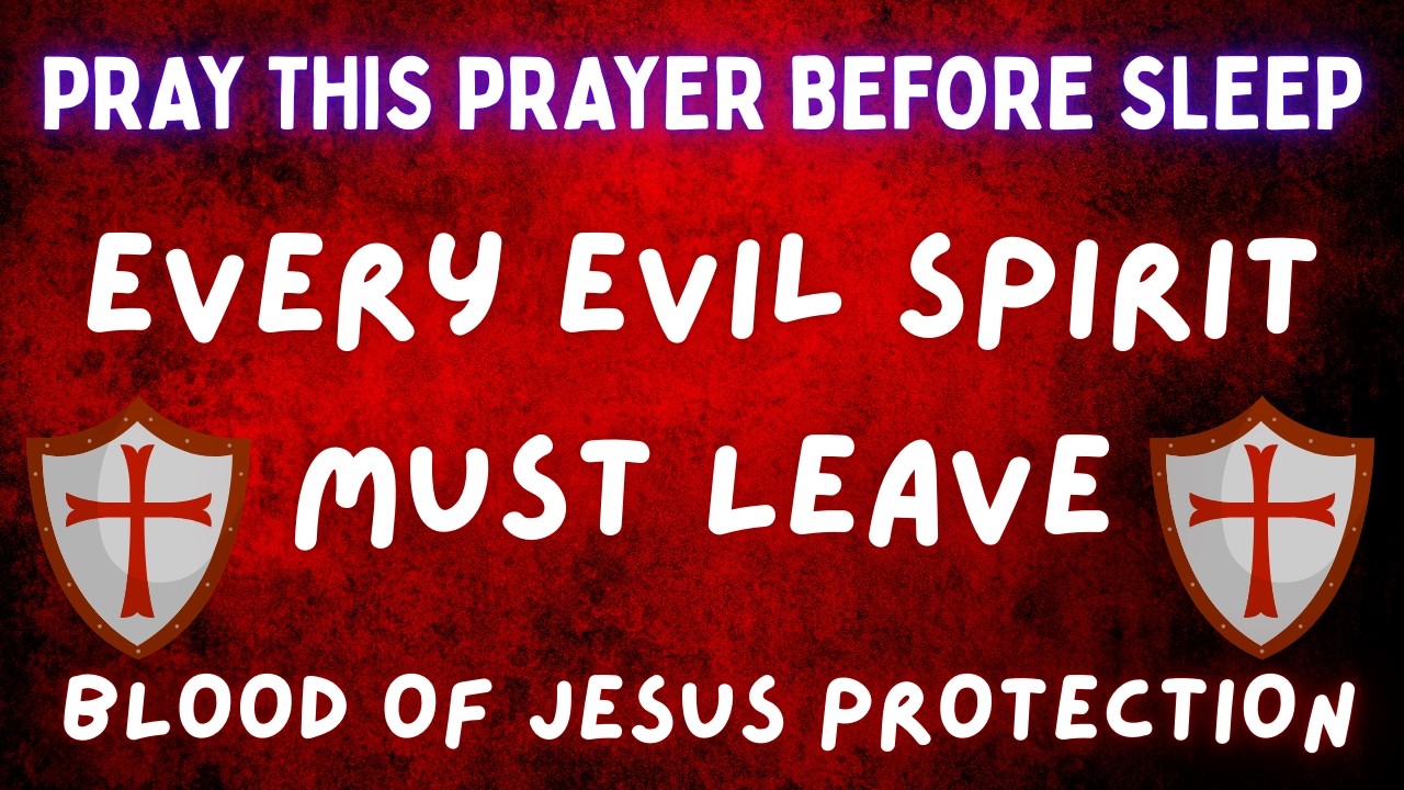 Pray This Prayer Before Sleep and Watch Every Evil Spirit Leave | The Blood of Jesus Protection