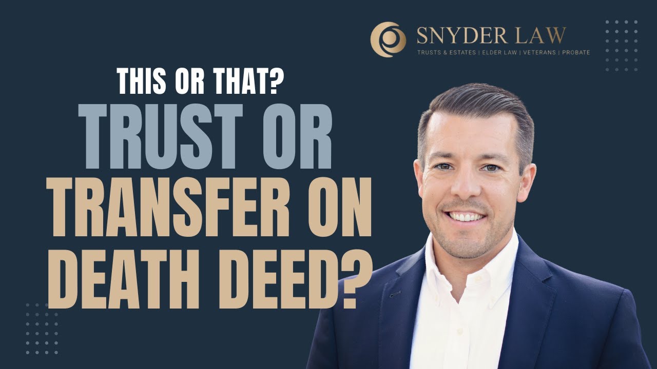 This or That? Trust or Transfer on Death Deed?