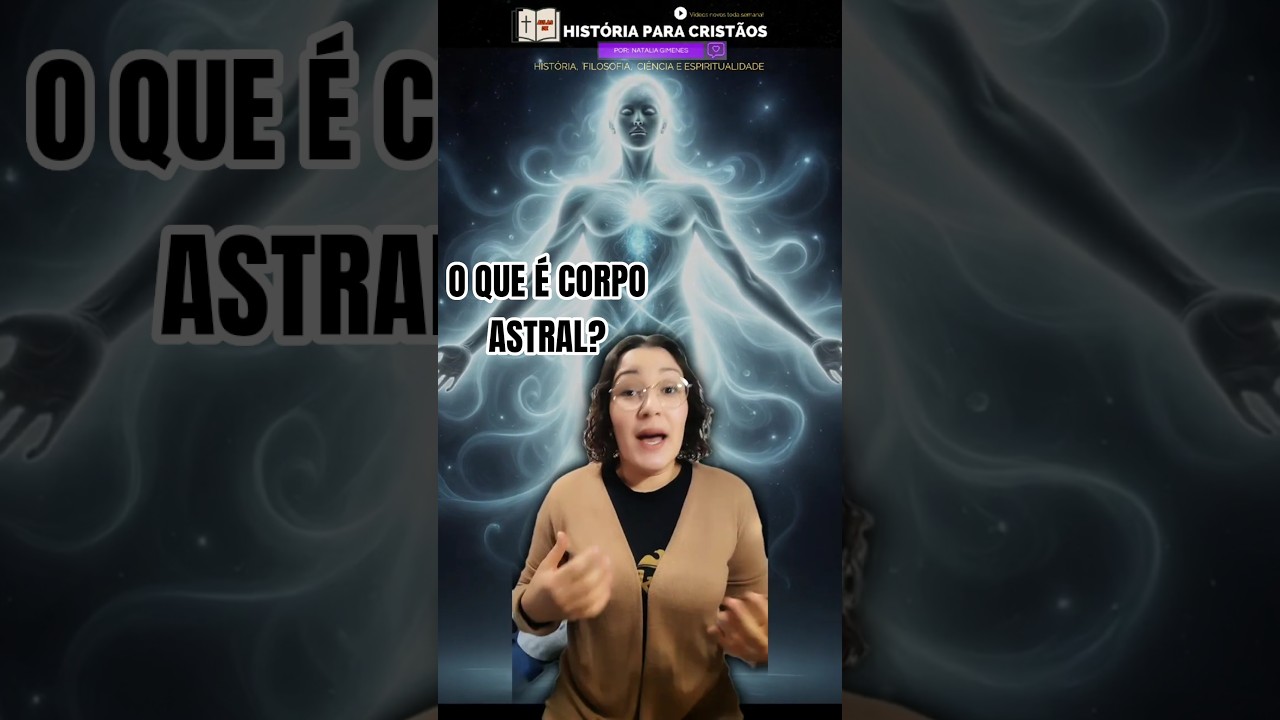 O Que &Eacute; o Corpo Astral? Ci&ecirc;ncia, Espiritualidade e a Vis&atilde;o Crist&atilde; | por Natalia Gimenes