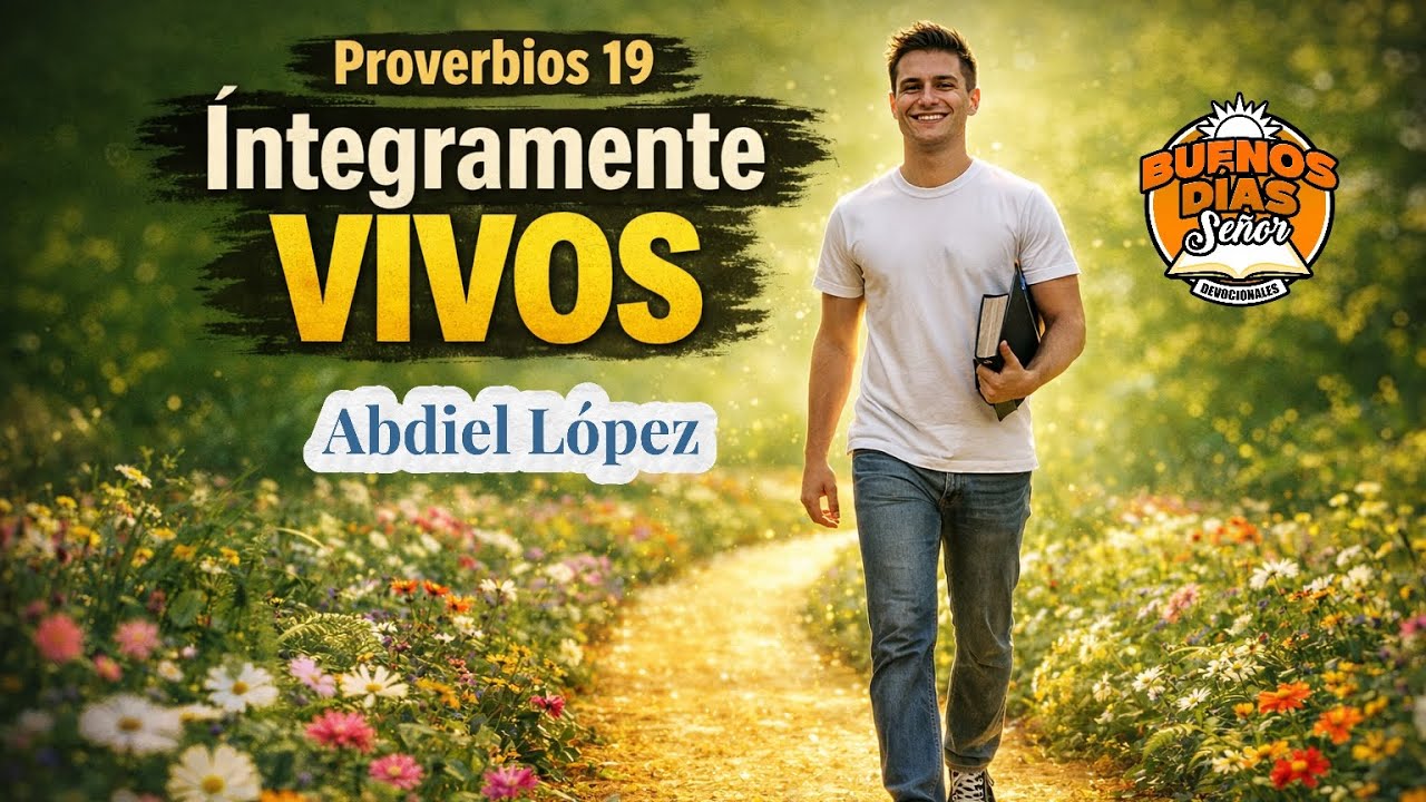 ¿Cómo ser prósperos? Proverbios 19 “íntegramente vivos” con Abdiel López