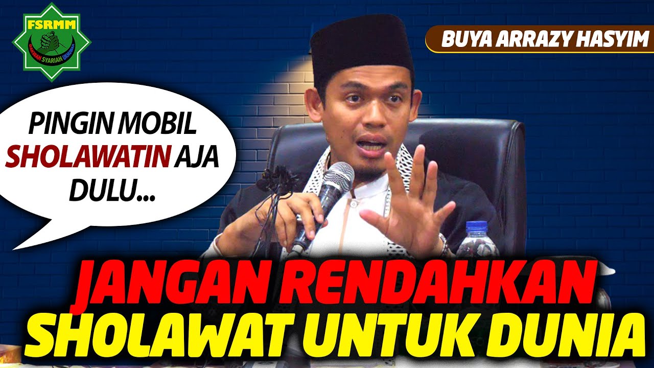 Jangan Rendahkan Sholawat Untuk Dunia Yang Rendah - Buya Arrazy Hasyim