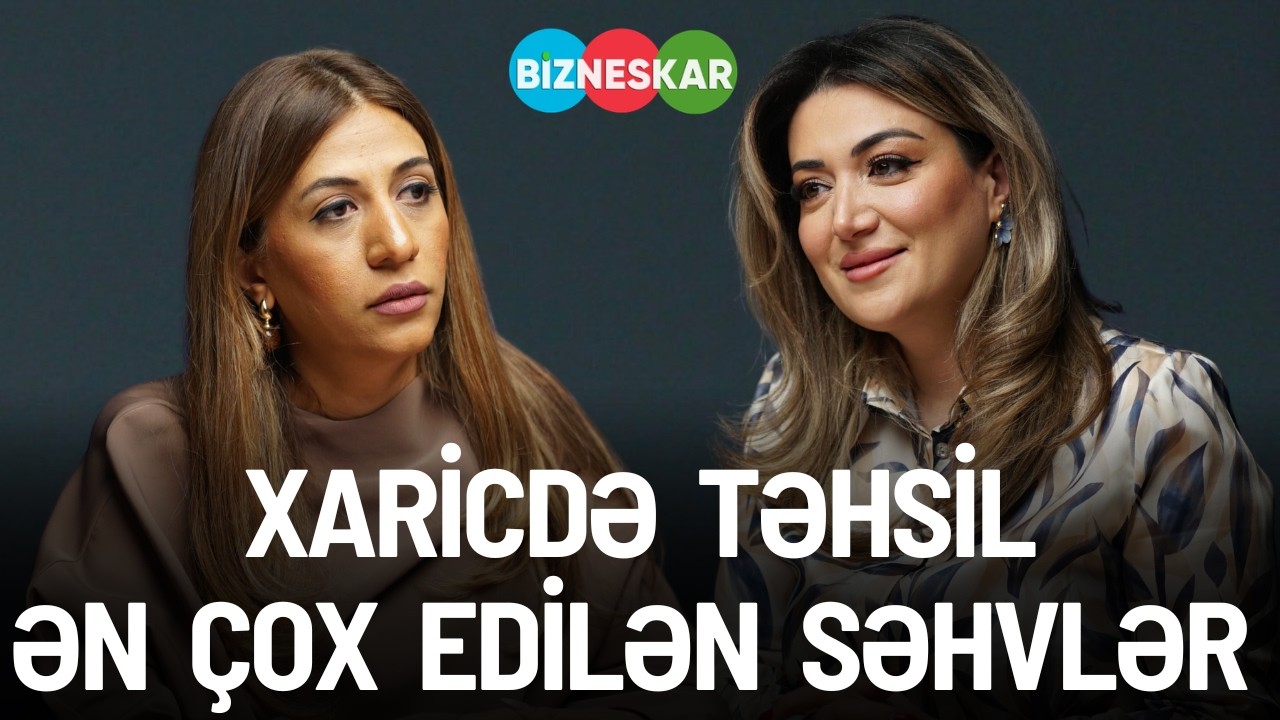 Xaricdə təhsildə nəyə aldanmamalısan? Ən çox edilən səhvlər | Jalə Bəhramova | Bizneskar