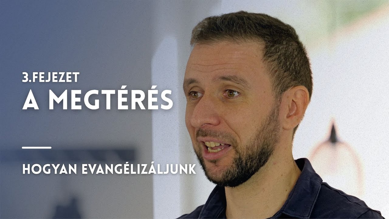 Hogyan evang&eacute;liz&aacute;ljunk - 3. r&eacute;sz | A megt&eacute;r&eacute;s