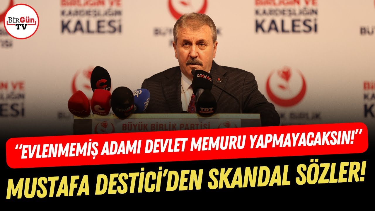 Mustafa Destici’den skandal sözler: “Evlenmemiş adamı devlet memuru yapmayacaksın!