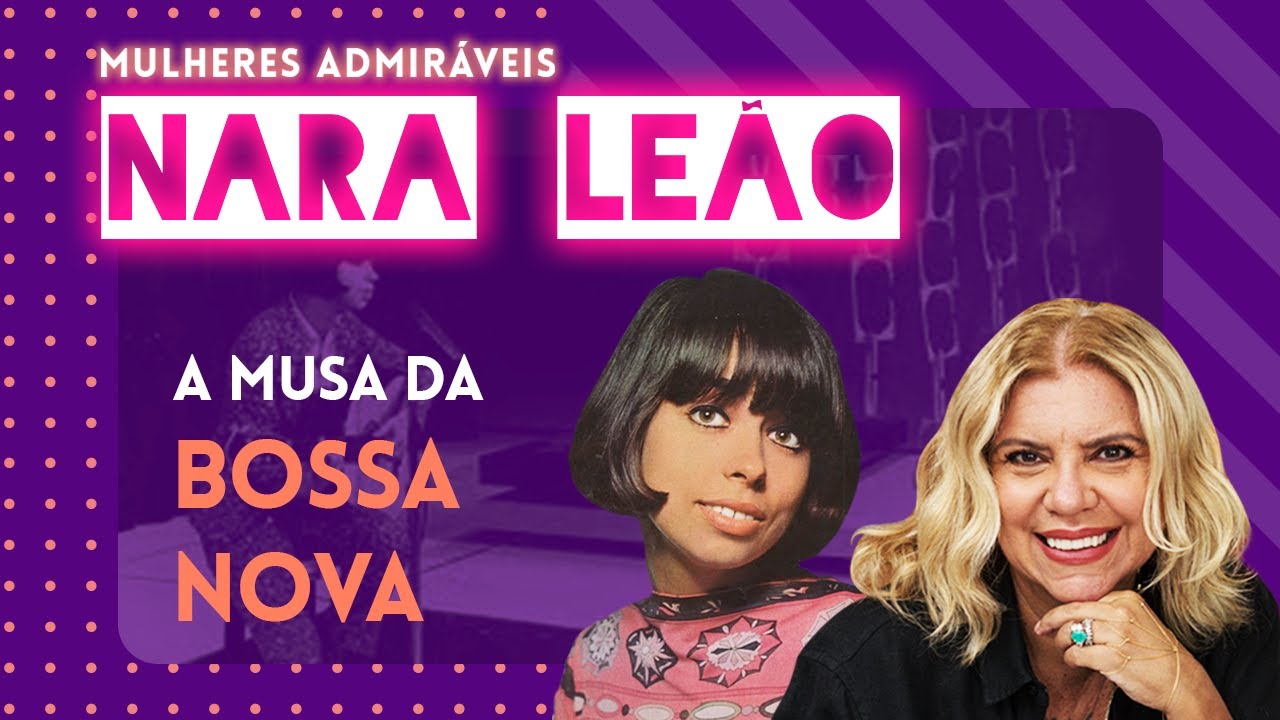 A história da vida de NARA LEÃO: A Musa da Bossa Nova | MULHERES ADMIRÁVEIS