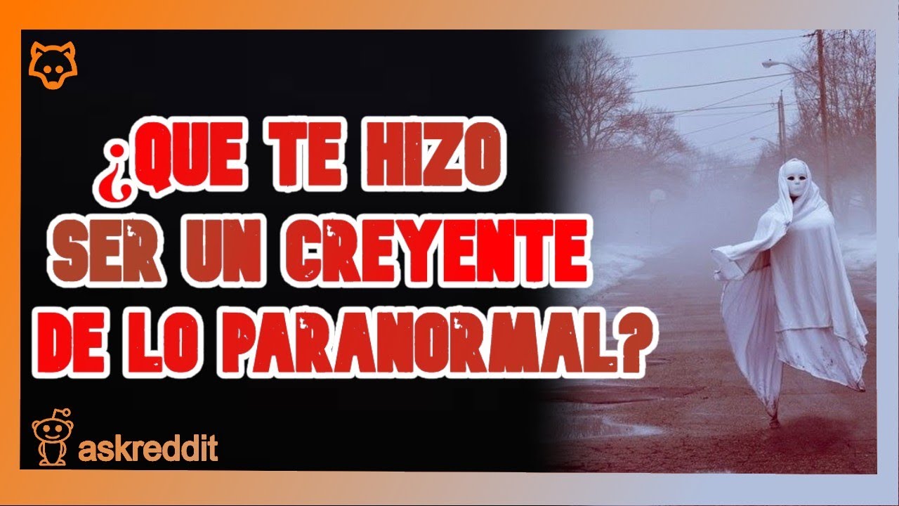 Que EXPERIENCIA te hizo ser CREYENTE de lo PARANORMAL - REDDIT PREGUNTA SERIO