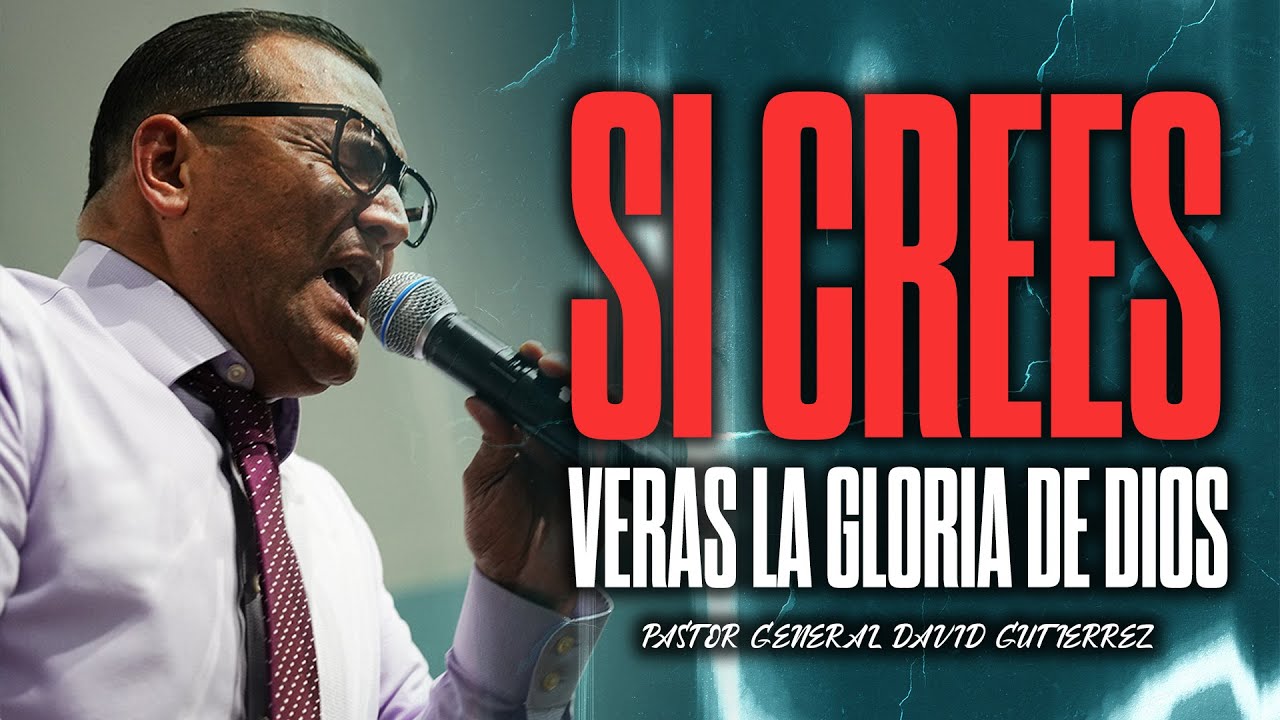 Si Crees Veras La Gloria De Dios - Pastor General David Gutierrez