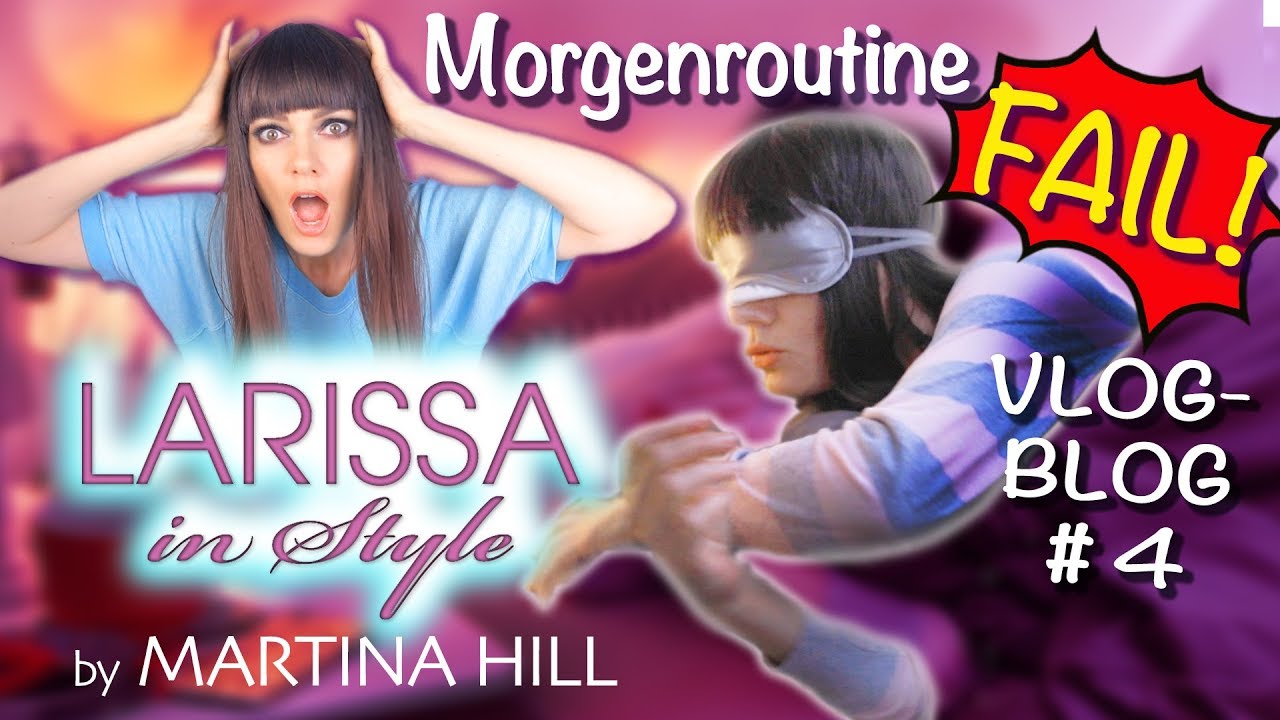 Martina Hill: Larissa in Style VlogBlog #4 Morgenroutine FAIL!