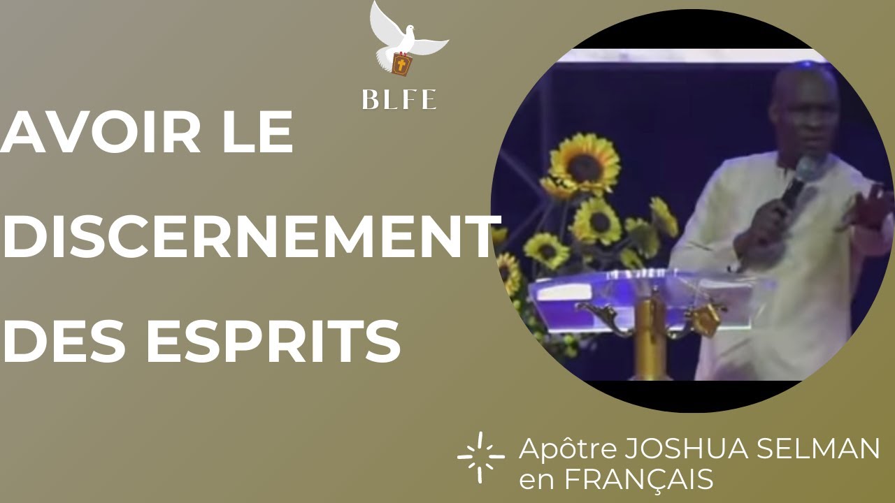 AVOIR LE DISCERNEMENT DES ESPRITS (De 3':54''... ) / JOSHUA SELMAN en FRANÇAIS