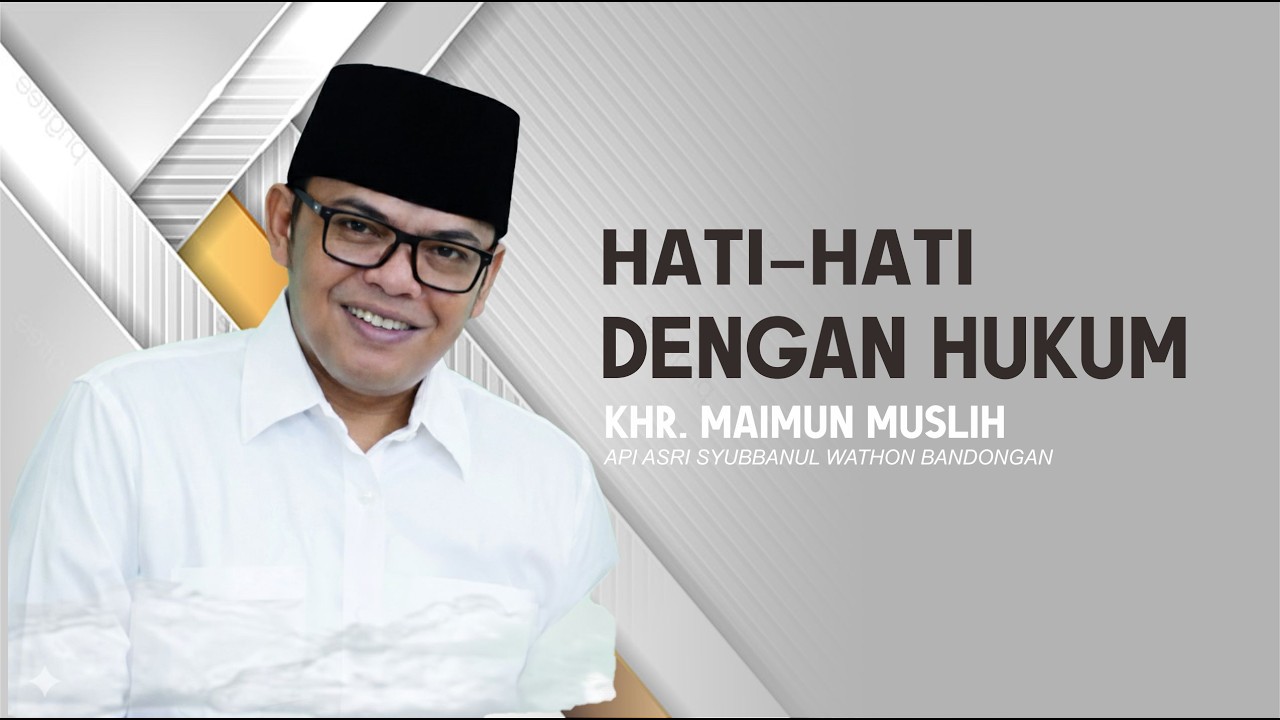 KHR Maimun Muslih - Hati hati dengan hukum Kabeh Ono aturane