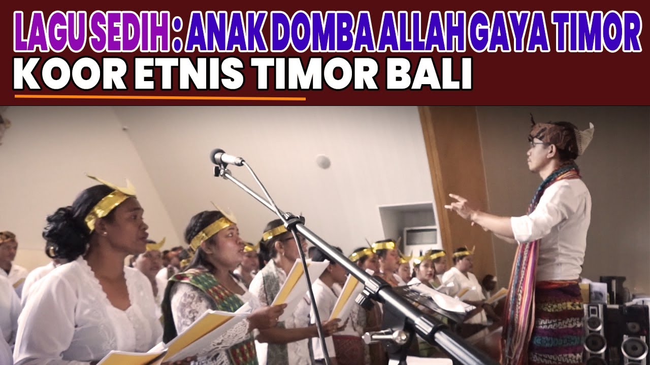 LAGU SEDIH : ANAK DOMBA ALLAH - GAYA TIMOR DAWAN - KOOR ETNIS TIMOR BALI