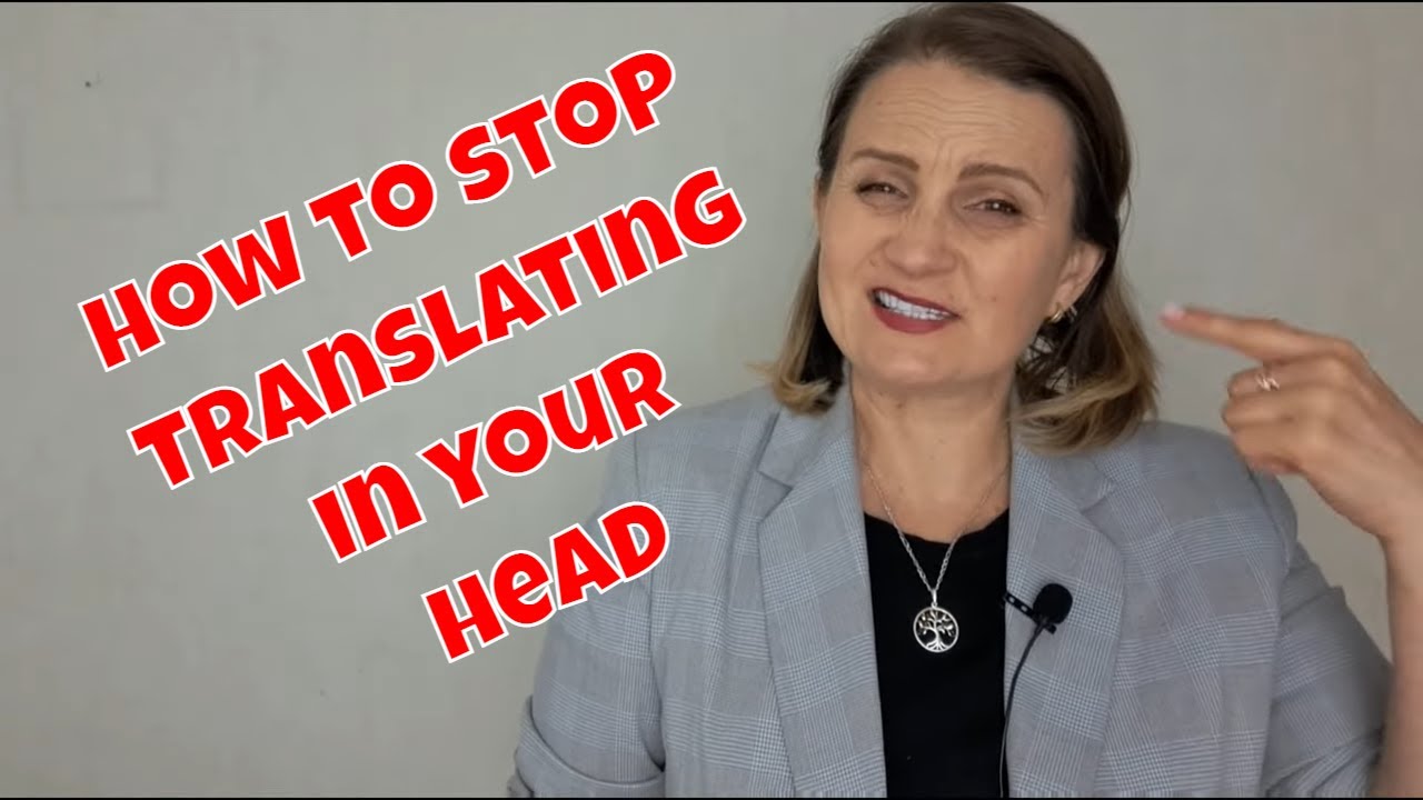 How to stop translating in your head?