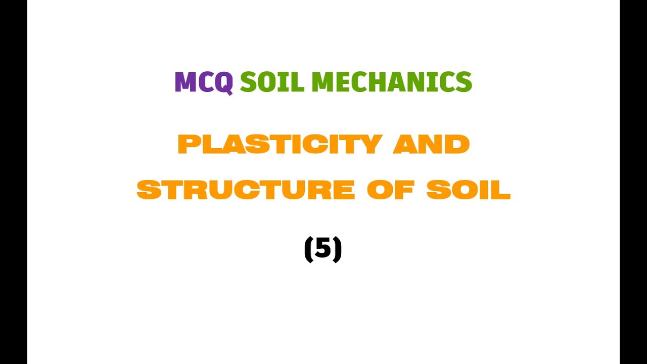 MCQ SOIL MECHANICS PLASTICITY AND STRUCTURE OF SOIL 5