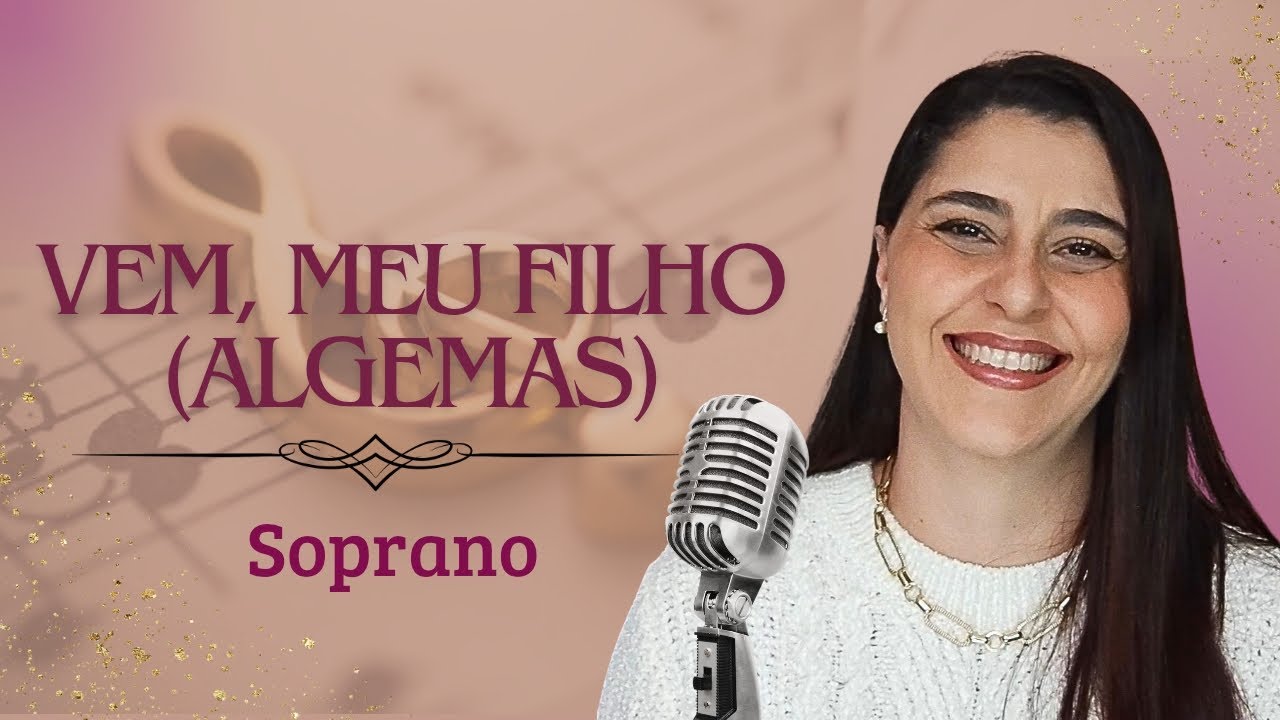 VEM MEU FILHO (ALGEMAS) - Soprano