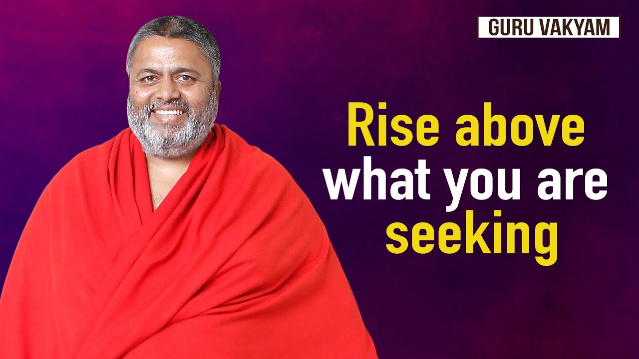 Guru Vakyam, English, Episode 1095 : Rise above what you are seeking