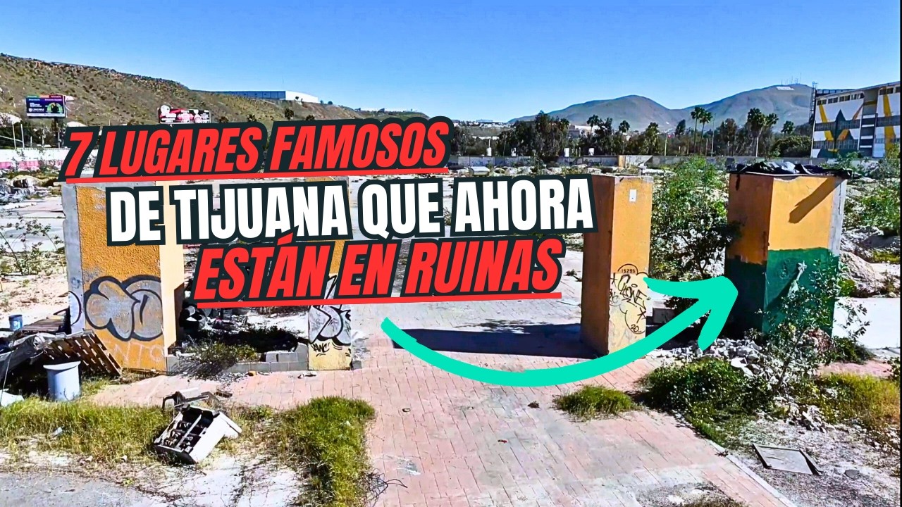 7 Lugares Famosos de Tijuana Que Terminaron en Ruinas
