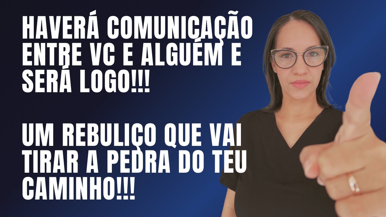 Haverá comunicação entre vc e alguém!!! O rebuliço que vai tirar a pedra do teu caminho!!!