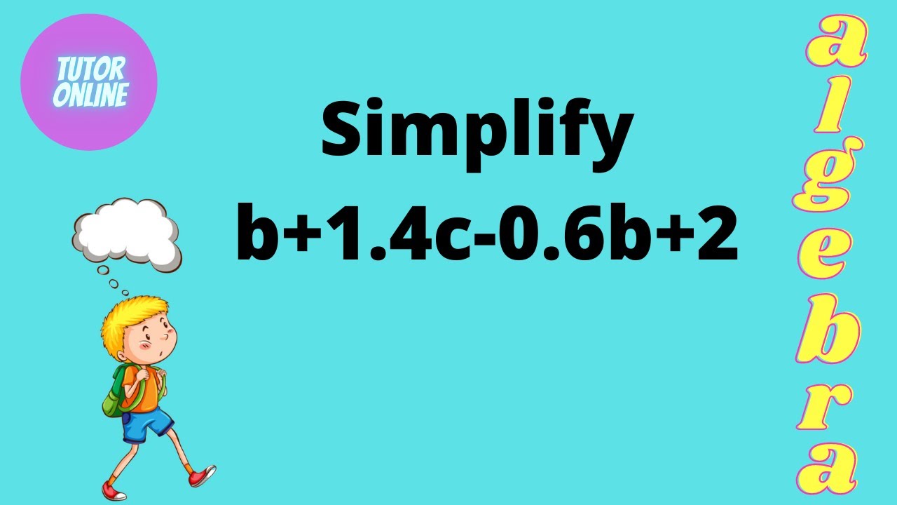 Simplify b+1.4c-0.6b+2 | Simplifying Algebraic Expressions | Mathematics in Urdu
