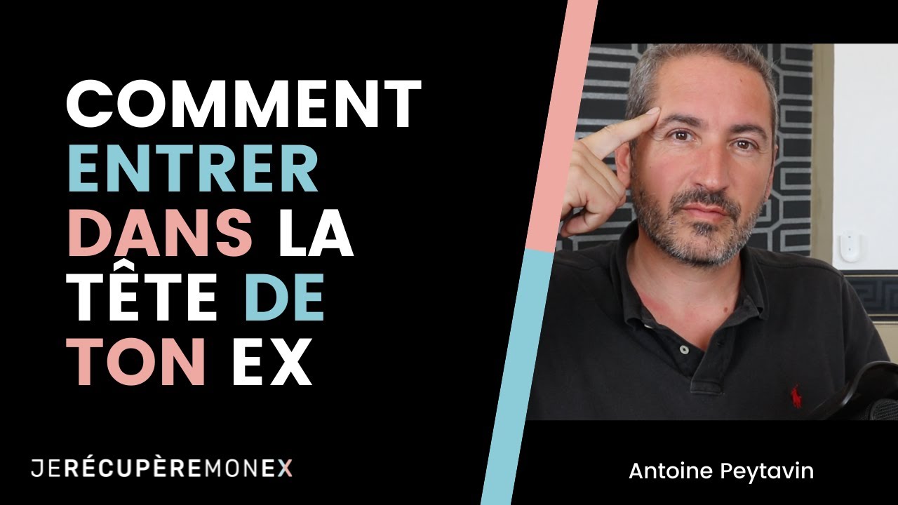 COMMENT ENTRER DANS LA TÊTE DE TON EX