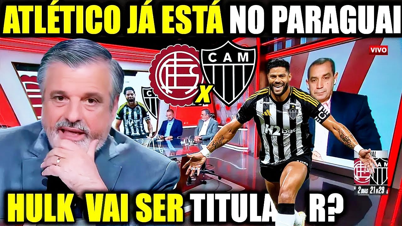 HULK SER&Aacute; TITULAR NA FINAL? INFORMA&Ccedil;&Otilde;ES DO GALO DIRETO DO PARAGUAI! LANUS X ATL&Eacute;TICO MG FINAL