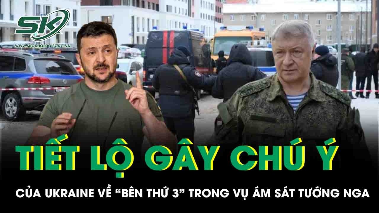 Tiết lộ gây chú ý của Ukraine về “bên thứ 3” trong vụ ám sát tướng Nga giữa Moscow