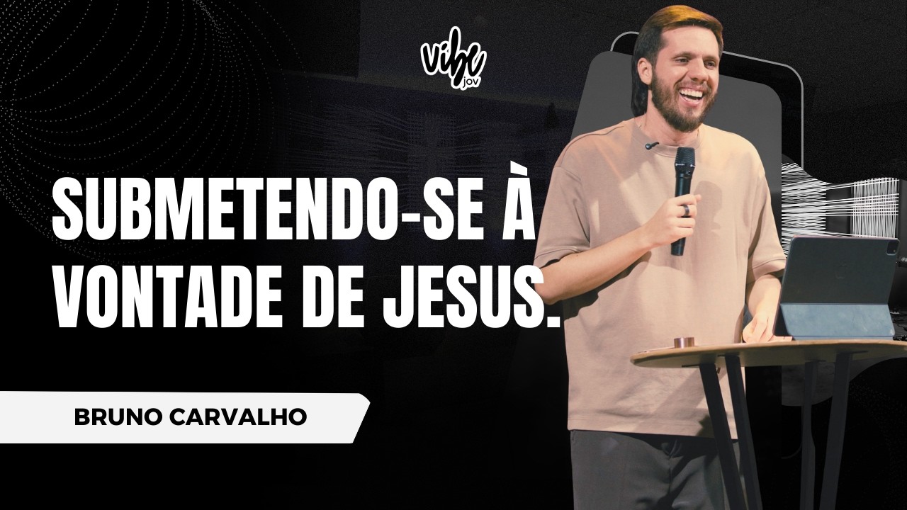 SUBMETENDO-SE À VONTADE DE JESUS | Bruno Carvalho | Somos a Graça