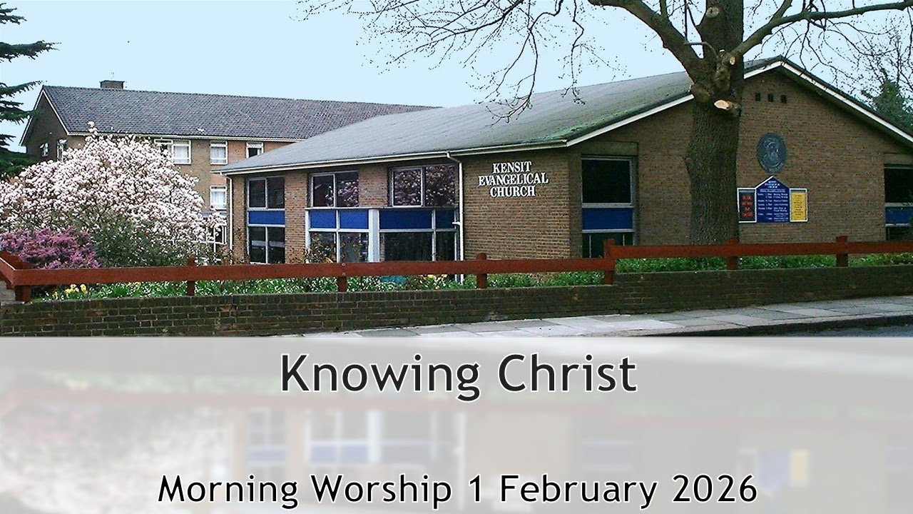 Knowing Christ - Sunday Morning Worship 1 February 2026
