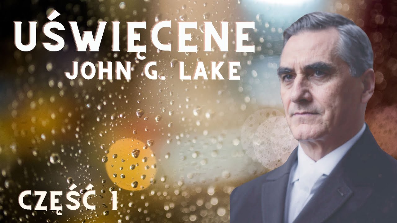 Uświęcenie John G. Lake cz.1